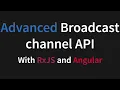 The Advanced Broadcast Channel API with practical examples - Part 2