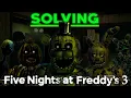 I FINALLY Solved FNAF 3