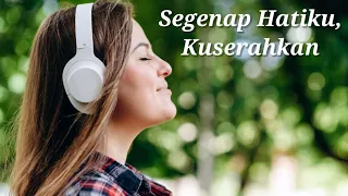 Download Segenap Hatiku, Kuserahkan (Lirik Lagu) MP3