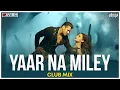 Download Lagu Yaar Naa Miley | Club Mix | Kick | Salman Khan | Yo Yo Honey Singh | DJ Ravish \u0026 DJ Chico
