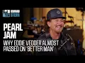Why Eddie Vedder Didn t Want Pearl Jam to Release Better Man