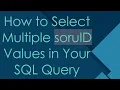 How to Select Multiple soruID Values in Your SQL Query
