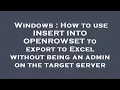 Windows How to use INSERT INTO OPENROWSET to export to Excel without being an admin on the target