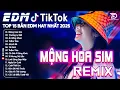 Download Lagu Mộng Hoa Sim Remix ♫ Top 15 Bản EDM Tiktok Gây Nghiện - BXH Nhạc Trẻ Remix Hot Trend Triệu View