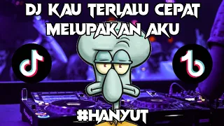 dj kau terlalu cepat melupakan aku tik tok viral breakbeat jaipong full bass