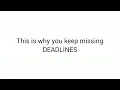 This is why you keep missing deadlines