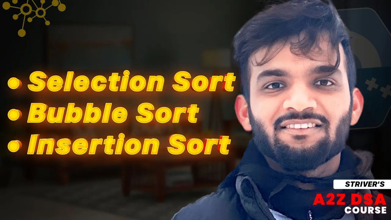 Sorting - Part 1 | Selection Sort, Bubble Sort, Insertion Sort | Strivers A2Z DSA Course - YouTube thumbnail