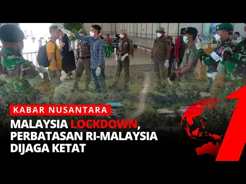 Malaysia Lockdown, Perbatasan Malaysia-RI Dijaga Ketat | Kabar Nusantara