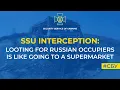 Download Lagu SSU interception: Looting for Russian occupiers is like going to supermarket