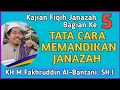 Download Lagu FIQIH JENAZAH (EPS5) – TATA CARA MEMANDIKAN JENAZAH – KH FAKHRUDDIN AL BANTANI