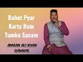 Lagu Bahut Pyar Karte Hain Tumko Sanam Amaan Ali Khan Qawwal