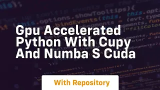 Gpu accelerated python with cupy and numba s cuda