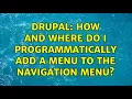 Drupal How and where do I programmatically add a menu to the Navigation menu 2 Solutions