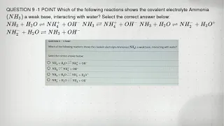QUESTION 9 - 1 POINT Which of the following reactions shows the covalent electrolyte Ammonia NH