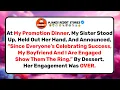 At My Promotion Dinner My Sister Announced Her Engagement By Dessert Her Engagement Was OVER