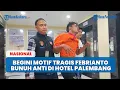 Lagu Begini Motif Tragis Febrianto Bunuh Wanita Hamil di Hotel Palembang