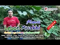 Download Lagu LEBON MUAKHI (Lagu Lampung Terbaru 2023) Vok. Humai - Cipt. Yusuf RS - Arr. Nasir Iproni
