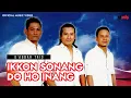Download Lagu Ikkon Sonang Do Ho Inang - D'Abbar Trio (Official Music Video)