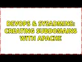 DevOps SysAdmins Creating Subdomains with Apache 2 Solutions
