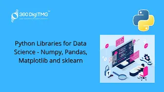 Session-9 Python Libraries for Data Science Numpy Pandas Matplotlib sklearn 360DigiTMG