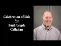 Celebration of Life Service for Paul Joseph Callahan 2026 01 17