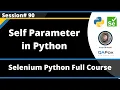 self Parameter in Python Selenium Python - Session 90