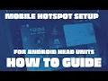 How to Guide Android Head Unit Mobile Hotspot Setup