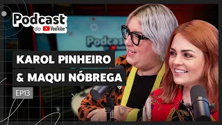 KAROL PINHEIRO E MAQUI NÓBREGA - Podcast do YouTube EP13