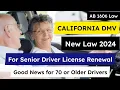 California DMV New Law for Senior Driver Licence Renewal AB 1606 New California Law