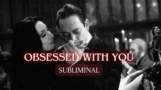 They are OBSESSED with you Subliminal