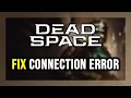 How to FIX Dead Space Connection Error Server Error