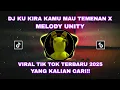 Download Lagu DJ KU KIRA KAMU MAU TEMENAN X MELODY UNITY VIRAL TIK TOK TERBARU 2025 YANG KALIAN CARI!!😋
