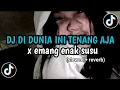 DJ DI DUNIA INI TENANG AJA X EMANG ENAK SUSU - SLOWED + REVERB | GA VIRAL TIKTOK 2024