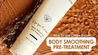 Unlock Visibly Smooth Skin with Crepe Erase Body Smoothing Pre-Treatment