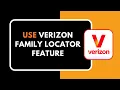 How to Use Verizon Family Locator Feature