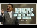 Take Heed That No One Deceives You and See That You Are Not Troubled Part 2