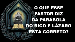 #1477 O que esse pastor diz da parabola do rico e Lazaro esta' correto?