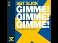 Gimme! Gimme! Gimme! (Sgt Slick's Melbourne Recut Extended Mix)