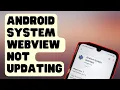 SOLVED Android System WebView Not Updating