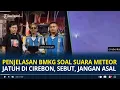 Download Lagu Penjelasan BMKG soal Suara Dentuman Meteor Jatuh di Cirebon, Sebut, Jangan Asal
