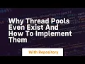 why thread pools even exist and how to implement them