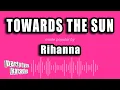 Download Lagu Rihanna - Towards The Sun (Karaoke Version)