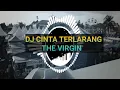 Download Lagu DJ CINTA TERLARANG - The Virgin || full album remix full bass