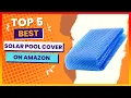 Best Solar Pool Cover on Amazon Top 5 Review Buying Guide