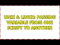 Unix Linux Passing Variable from one script to another 3 Solutions