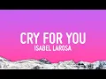 Download Lagu Isabel LaRosa - Cry For You (Lyrics)