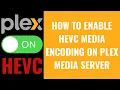 Download Lagu How to Enable HEVC Media Encoding on Plex Media Server