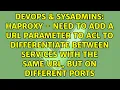 HAProxy - Need to add a URL parameter to ACL to differentiate between services with the same
