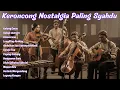 Lagu KERONCONG NOSTALGIA PALING SYAHDU — FULL ALBUM TEMBANG KENANGAN BIKIN RINDU MASA LALU