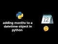 add months or years to a datetime object in python